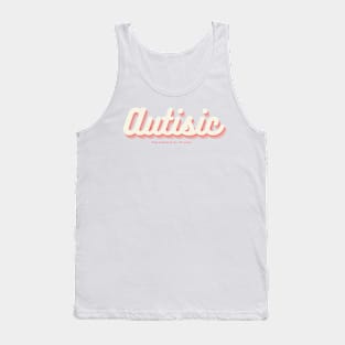 I'm Autistic. Go away Tank Top